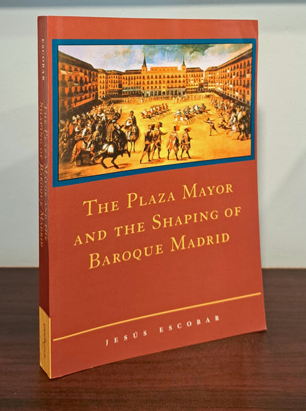 The Plaza Mayor and the Shaping of Baroque Madrid