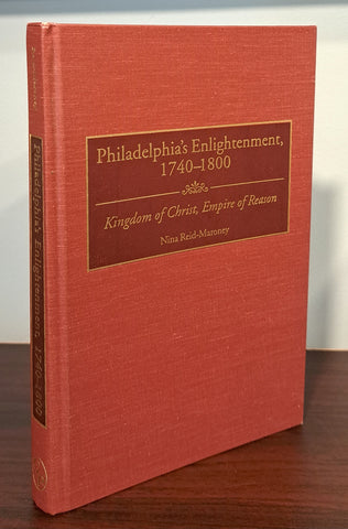 Philadelphia's Enlightenment 1740-1800: Kingdom of Christ, Empire of Reason