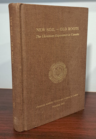 New Soil - Old Roots: The Ukranian Experience in Canada