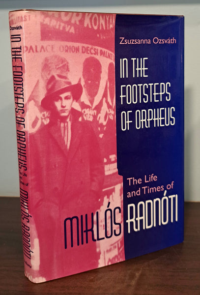 In the Footsteps of Orpheus: the Life and Times of Miklós Radnóti