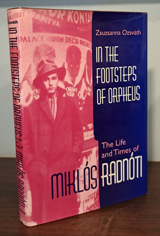 In the Footsteps of Orpheus: the Life and Times of Miklós Radnóti