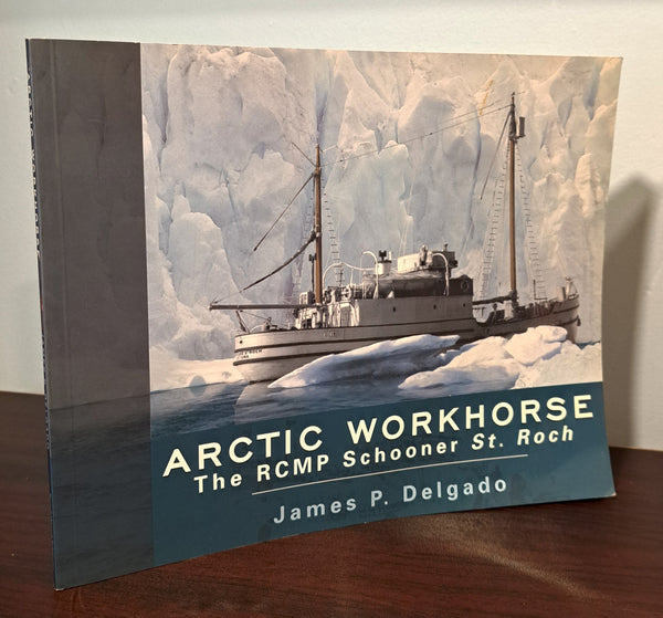 Arctic Workhorse: the RCMP Schooner St. Roch