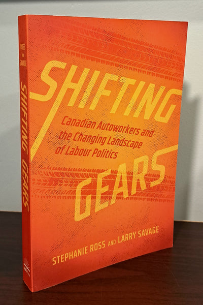 Shifting Gears: Canadian Autoworkers and the Changing Landscape of Labour Politics