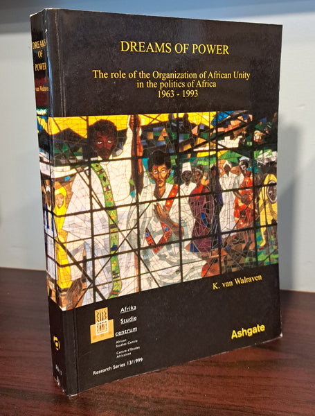 Dreams of Power: The Role of the Organization of African Unity in the Politics of Africa 1963-1993