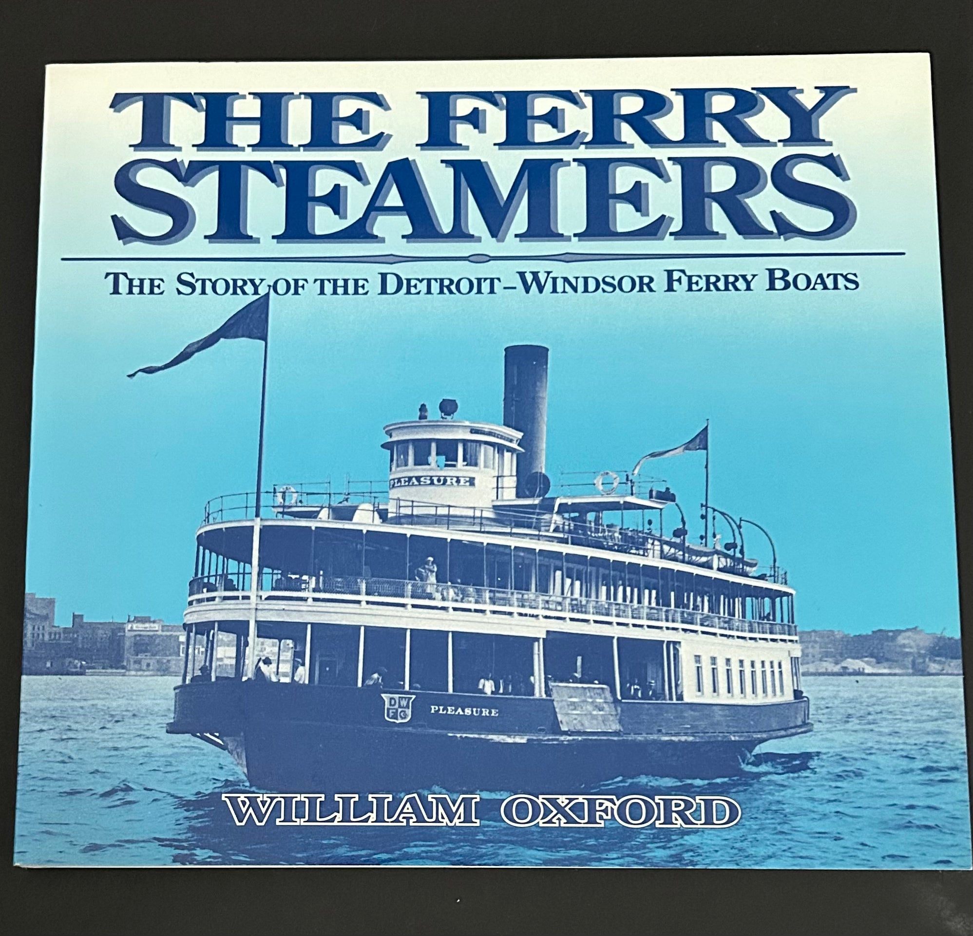 The Ferry Steamers: The Story of the Detroit-Windsor Ferry Boats