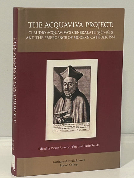 The Acquaviva Project: Claudio Acquaviva's Generalate (1581-1615) and the Emergence of Modern Catholicism