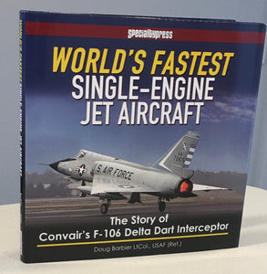 WORLD'S FASTEST SINGLE-ENGINE JET AIRCRAFT. The Story of Convair's F-106 Delta Dart Interceptor.: