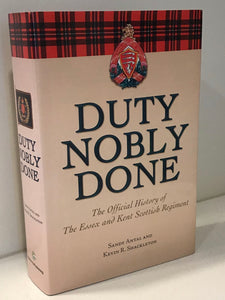 Duty Nobly Done: The Official History of the Essex and Kent Scottish Regiment